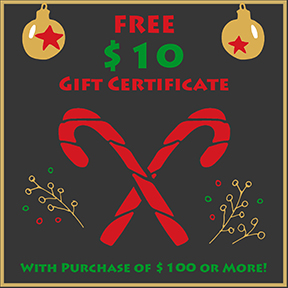 Make an Online Purchase of $100 or More...Receive a $10 Gift Certificate! Make an Online Purchase of $100 or More...Receive a $10 Gift Certificate!