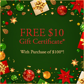 Make an Online Purchase of $100 or More...Receive a $10 Gift Certificate*! Make an Online Purchase of $100 or More...Receive a $10 Gift Certificate*!