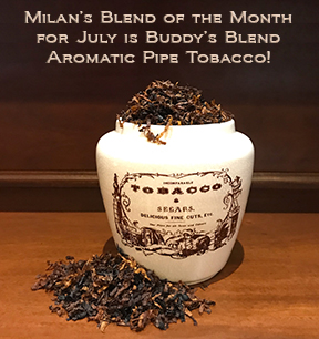 Milan's Pipe Tobacco Blend of the Month for July is Buddy's Blend ~ On Sale All Month!