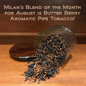 Milan's Pipe Tobacco Blend of the Month for August is Butter Berry ~ On Sale All Month!
