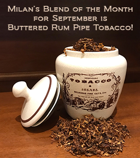 Milan's Pipe Tobacco Blend of the Month for September is Buttered Rum ~ On Sale All Month!