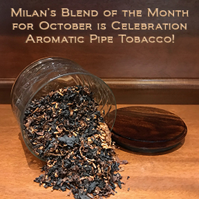 Milan's Pipe Tobacco Blend of the Month for October is Celebration ~ On Sale All Month!