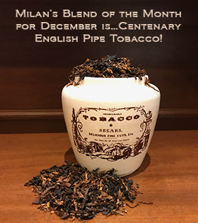 Milan's Pipe Tobacco Blend of the Month for December is Centenary ~ On Sale All Month!