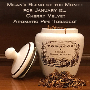 Milan's Pipe Tobacco Blend of the Month for January is Cherry Velvet ~ On Sale All Month!