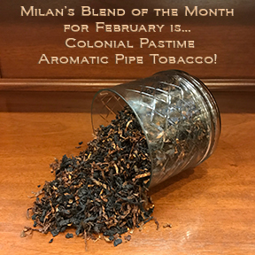 Milan's Pipe Tobacco Blend of the Month for February is Colonial Pastime ~ On Sale All Month!