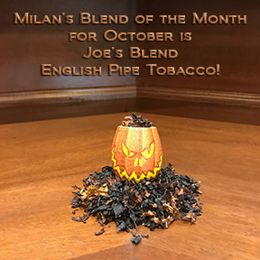 Milan's Pipe Tobacco Blend of the Month for October is Joe's Blend ~ On Sale All Month!