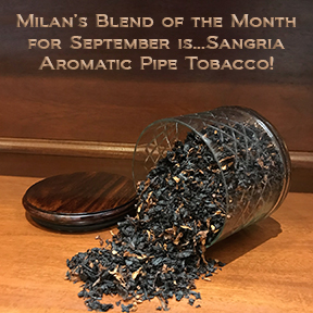 Milan's Pipe Tobacco Blend of the Month for September is Sangria ~ On Sale All Month!