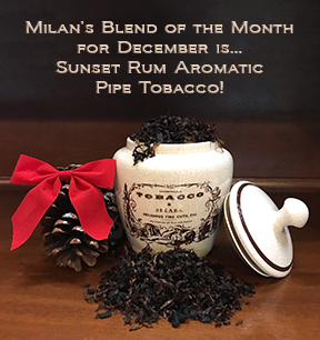 Milan's Pipe Tobacco Blend of the Month for December is Sunset Rum ~ On Sale All Month!